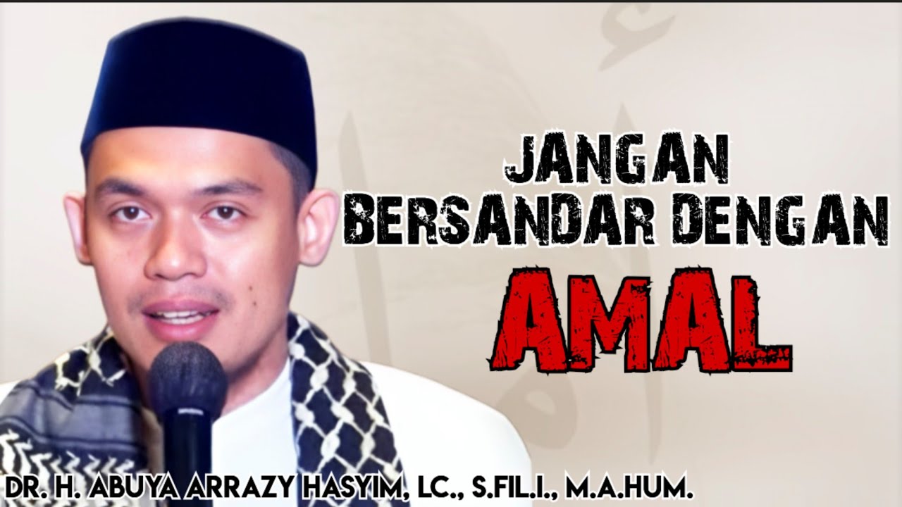 JANGAN BERSANDAR DENGAN AMAL ‼️ ABUYA ARRAZY HASYIM