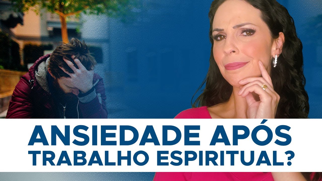 Ansiedade ap&oacute;s Trabalho Espiritual, o que fazer?!!