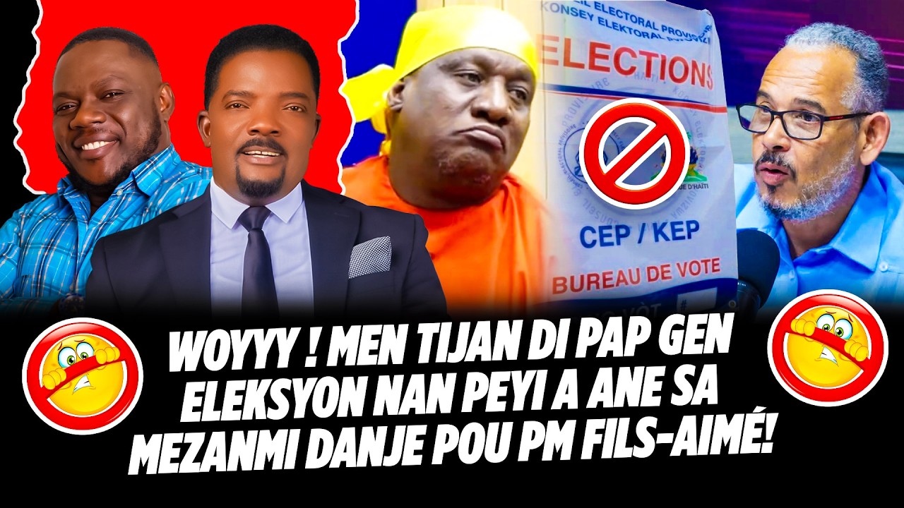 WOYYY ! MEN TIJAN DI PAP GEN ELEKSYON NAN PEYI A ANE SA MEZANMI DANJE POU PM FILS AIMÉ