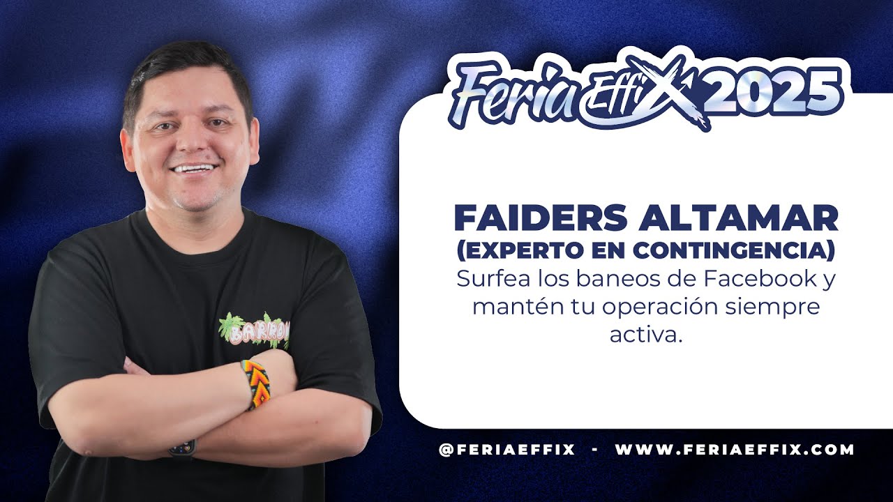 FAIDERS ALTAMAR:Surfea los baneos de Facebook y mantén tu operación siempre activa| Feria Effix 2025