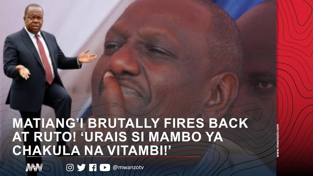 MATIANG’I BRUTALLY FIRES BACK AT RUTO! ‘URAIS SI MAMBO YA CHAKULA NA VITAMBI!’