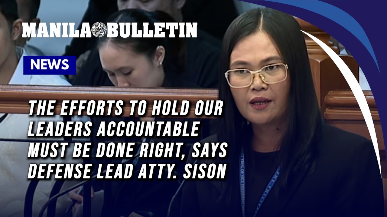 FULL: The efforts to hold our leaders accountable must be done right, says defense lead Atty. Sison