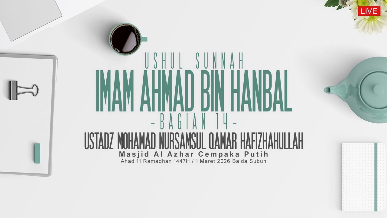 Ustadz Nursamsul Qamar - Ushul Sunnah, Imam Ahmad bin Hanbal, Bagian 14 ( Pertemuan 24 )
