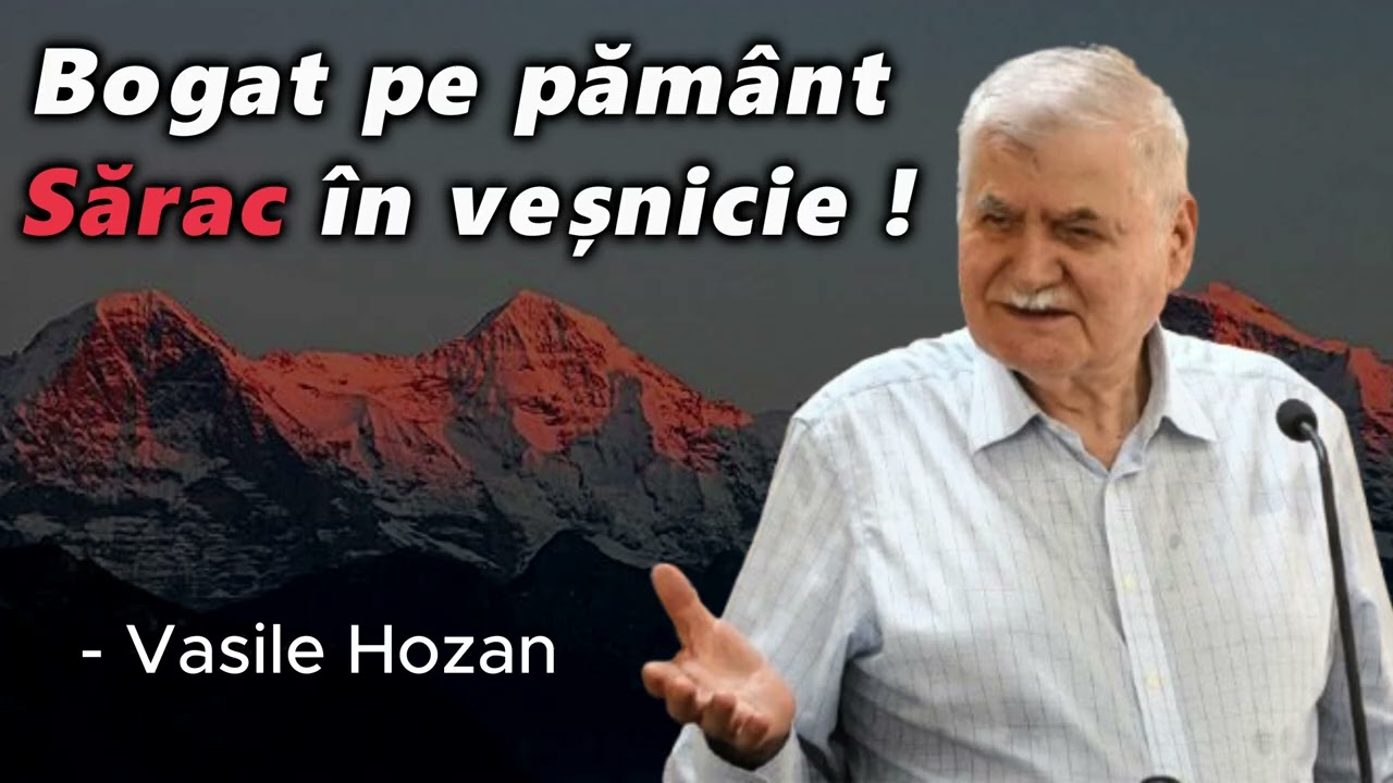 Bogat pe pământ - Sărac în veșnicie !  -Vasile Hozan