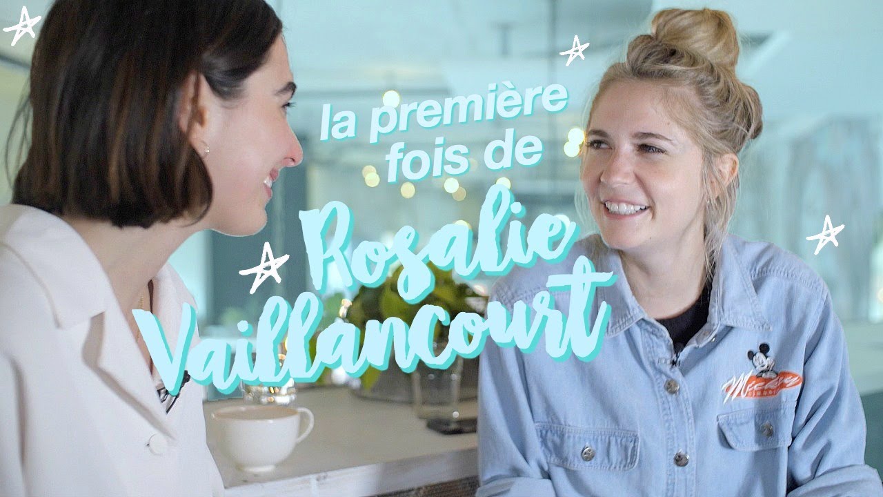 La Première Fois de ROSALIE VAILLANCOURT!