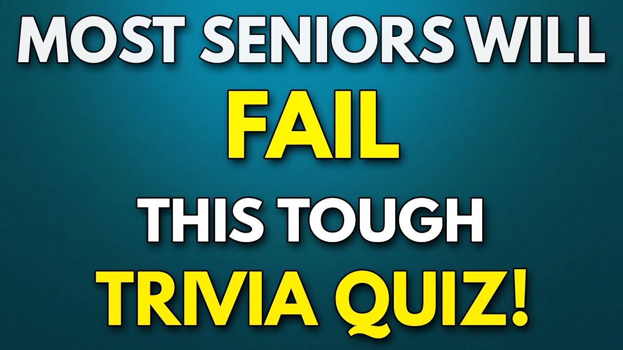 TRIVIA Quiz MOST Seniors Will Fail - Tough GENERAL KNOWLEDGE Quiz!
