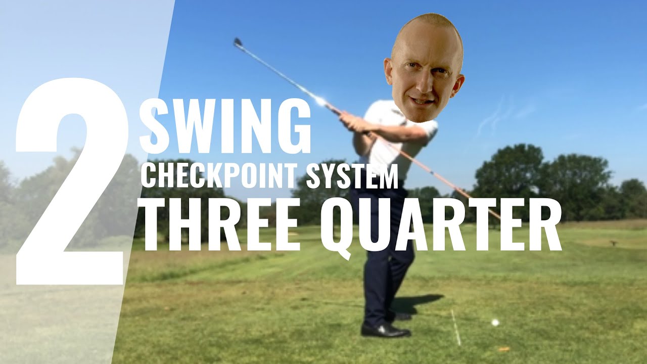 SWING CHECKPOINT #2 The three quarter backswing position