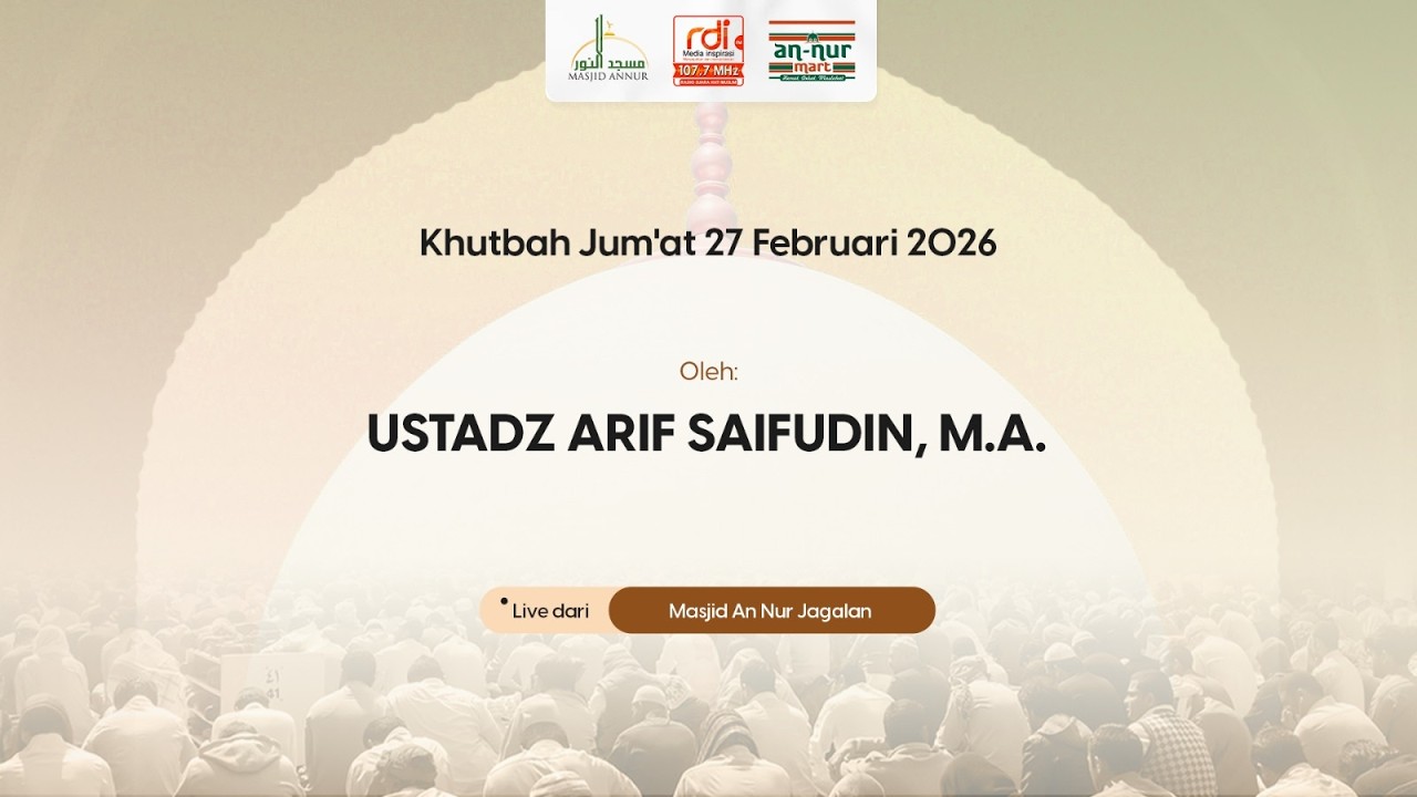 KHUTBAH JUM'AT 27 Februari 2026 - Ustadz Arif Saifudin, M.A.