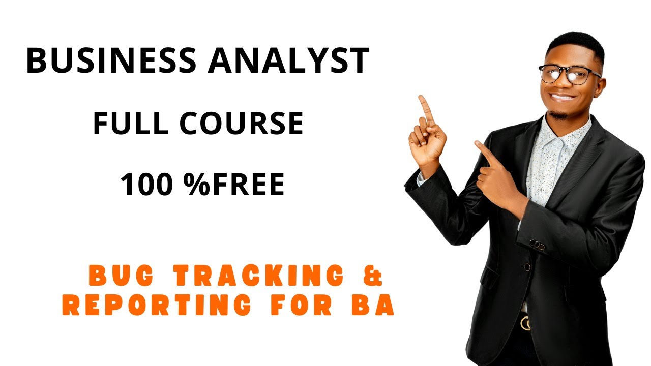 Business Analyst Training Full Course -Bug Tracking & Reporting  for BA (Step by Step Guide)100%free