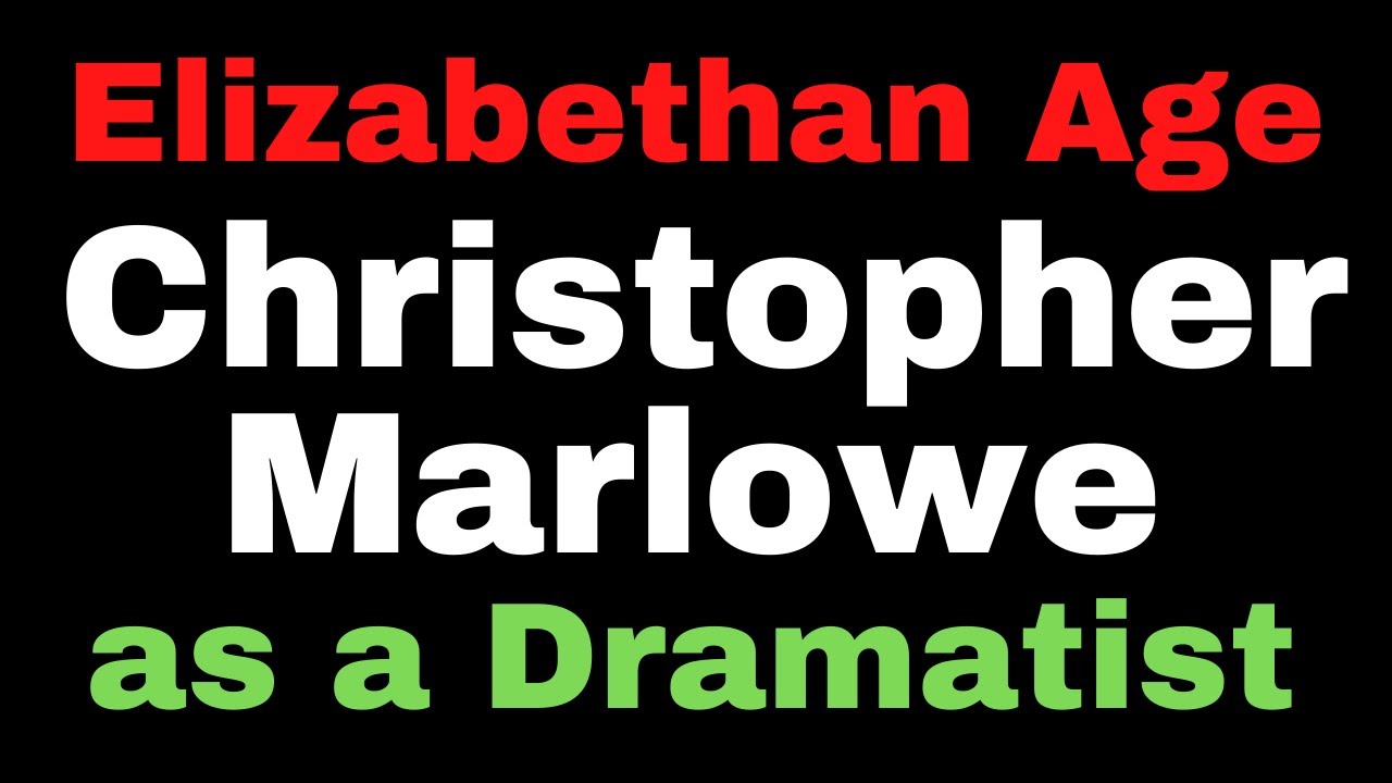 Christopher Marlowe as a Dramatist II A Renaissance Dramatist II History Of English Literature