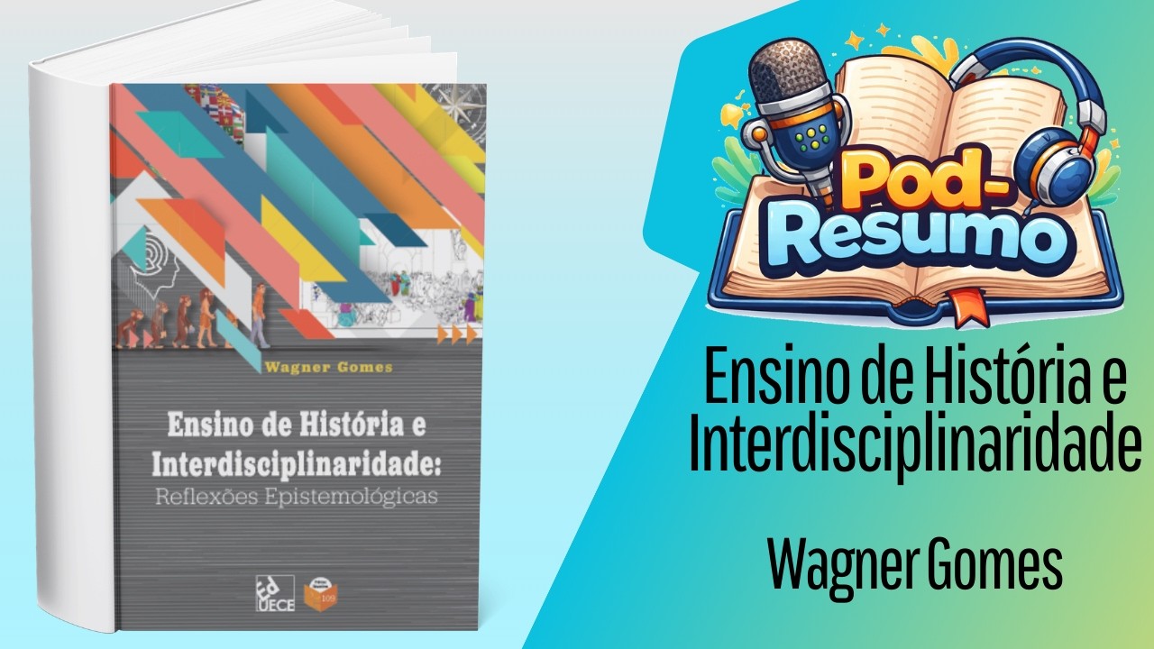 #130 - Ensino de História e Interdisciplinaridade reflexões epistemológicas -  Wagner Gomes