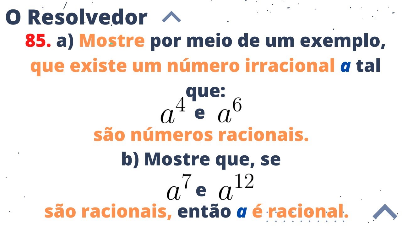 85 Mostre por meio de um exemplo, que existe um número irracional a tal que a4 e a6 são números...