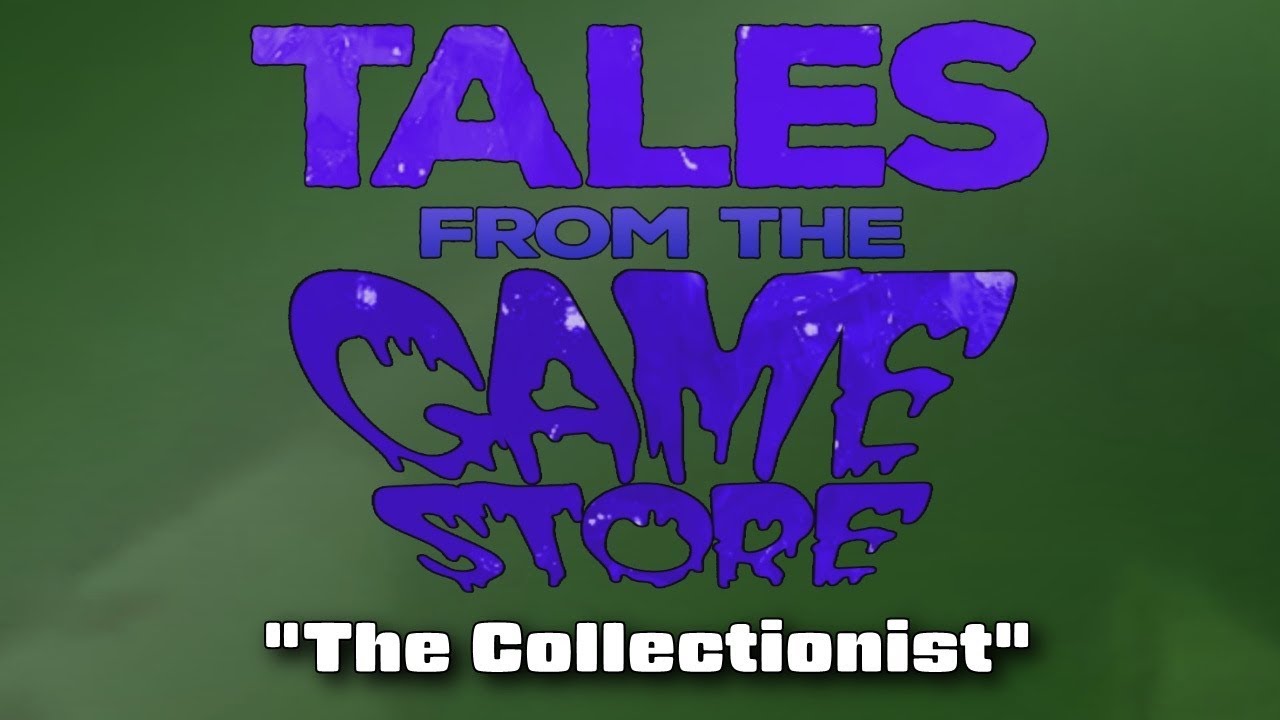 TALES FROM THE GAME STORE  - The Collectionist