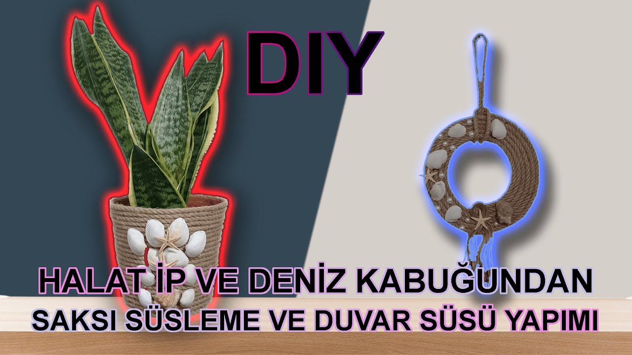HALAT İP VE DENİZ KABUKLARI İLE SAKSI SÜSLEME VE DUVAR SÜSÜ YAPIMI | DIY