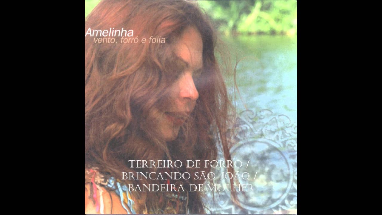 AMELINHA - TERREIRO DE FORRÓ / BRINCANDO SÃO JOÃO / BANDEIRA DE MULHER