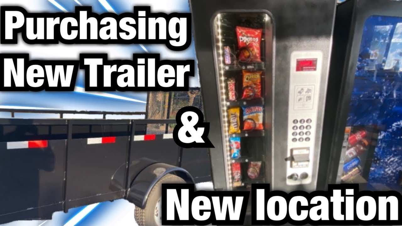 PURCHASING A BRAND NEW TRAILER & A NEW VENDING MACHINE LOCATION.