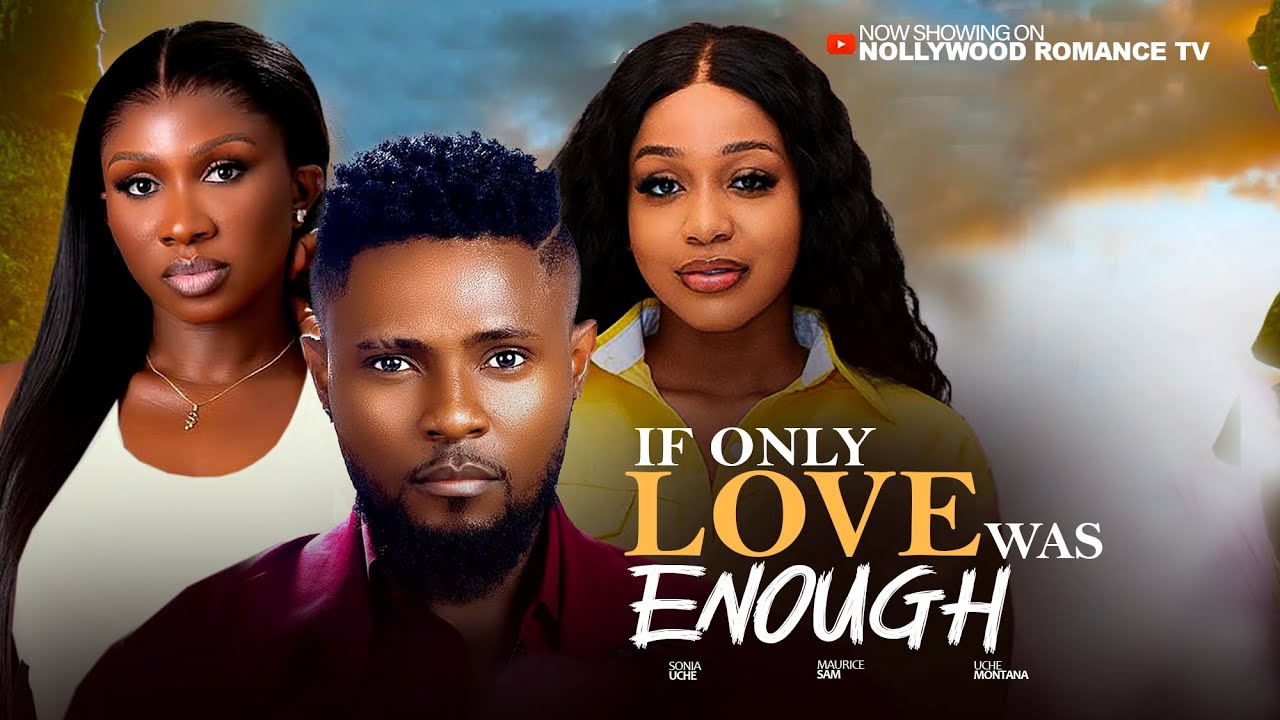 IF ONLY LOVE WAS ENOUGH - UCHE MONTANA, MAURICE SAM, SONIA UCHE 2026 Latest Trending Nigerian Movies