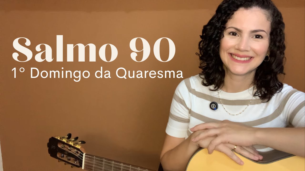 Salmo 90 “Em minhas dores, ó Senhor, permanecei junto de mim!”1º Domingo da Quaresma