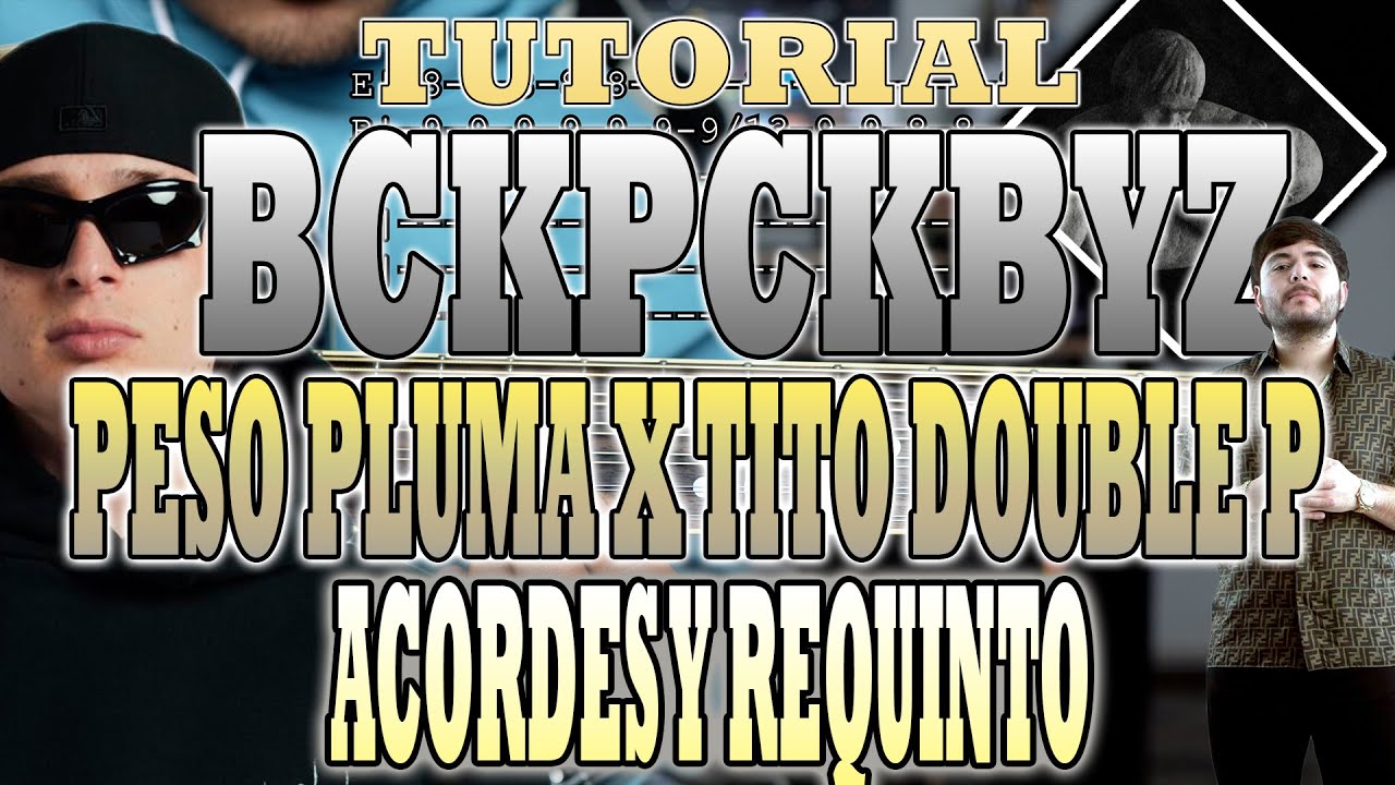 bckpckbyz - Peso Pluma x Tito Double P - REQUINTO Y ACORDES - CON TABS