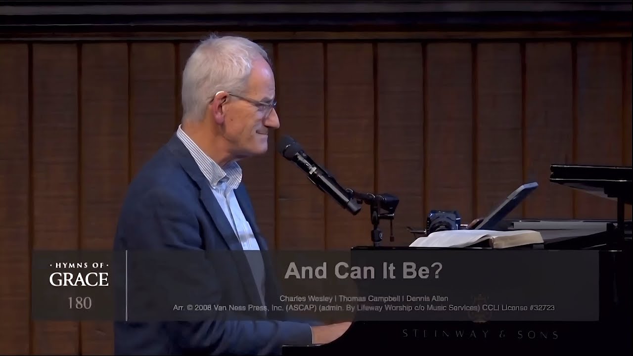 And Can it Be, That I Should Gain? (Bob Kauflin)