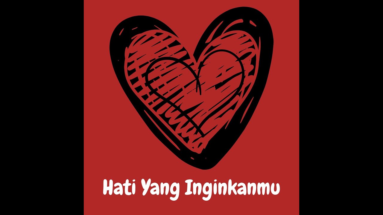 Hati Yang Inginkanmu  ( Lyric Video)