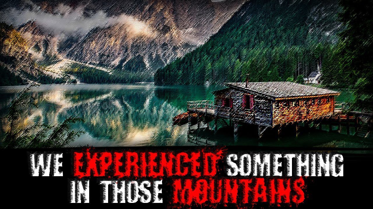 "We Experienced Something in Those Mountains" | Creepypasta