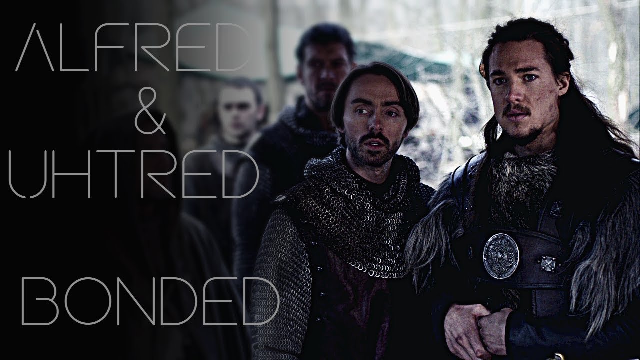 The Last Kingdom || Alfred & Uhtred - bonded
