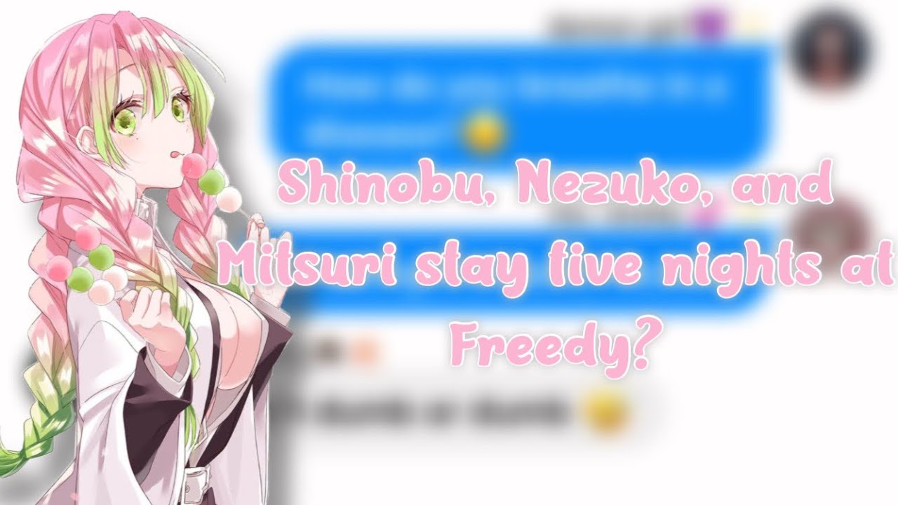 DEMON SLAYER TEXT - Kardashians spoof -Shinobu, Nezuko, and Mitsuri stay five nights at Freedy?