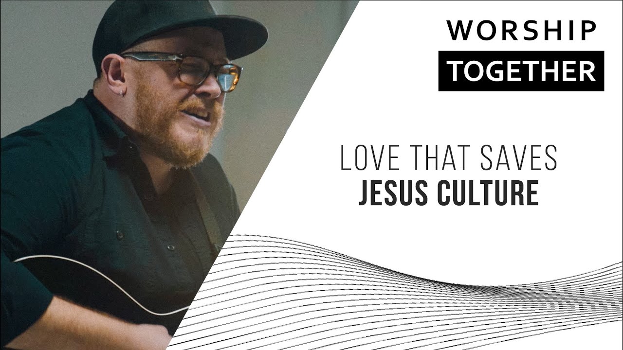 Love That Saves // Jesus Culture // Worship Together Session