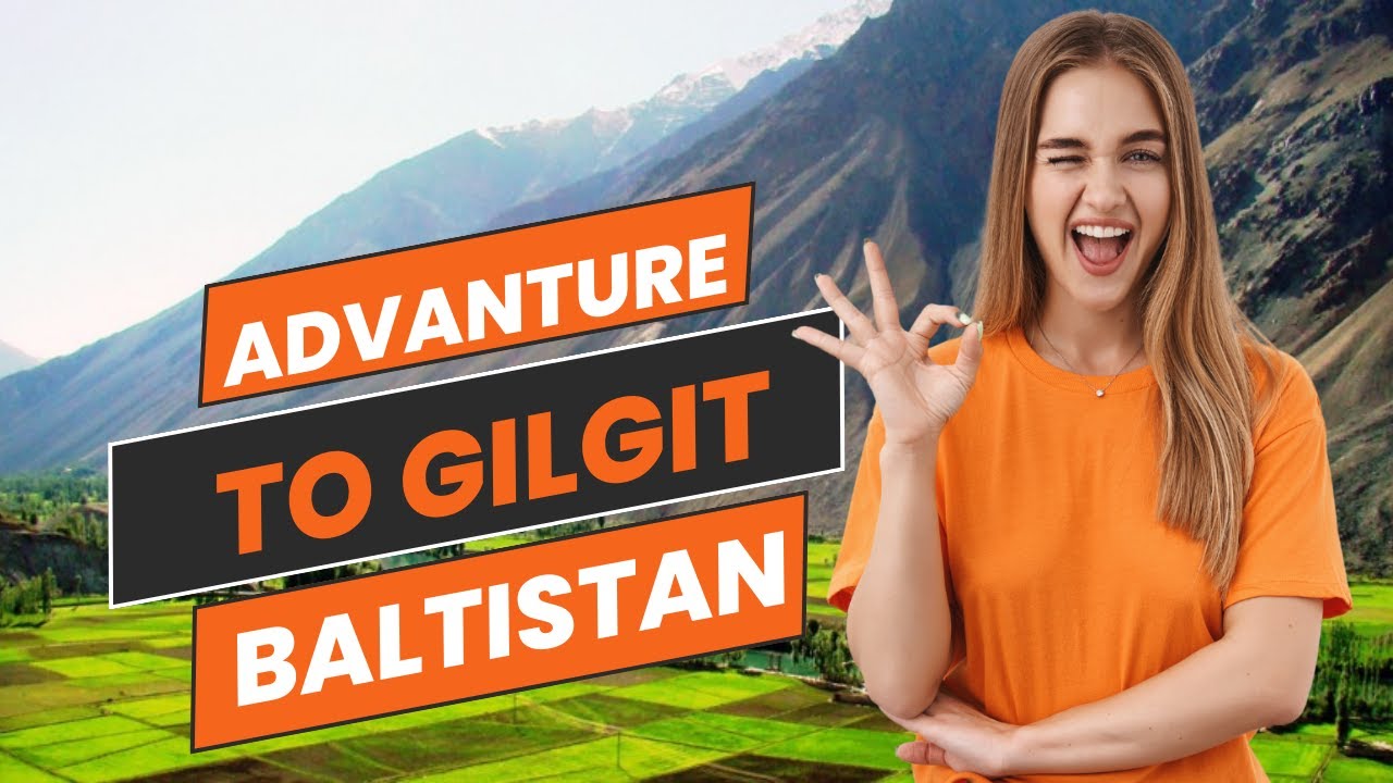 ADVENTURE TO GILGIT BALTISTAN.