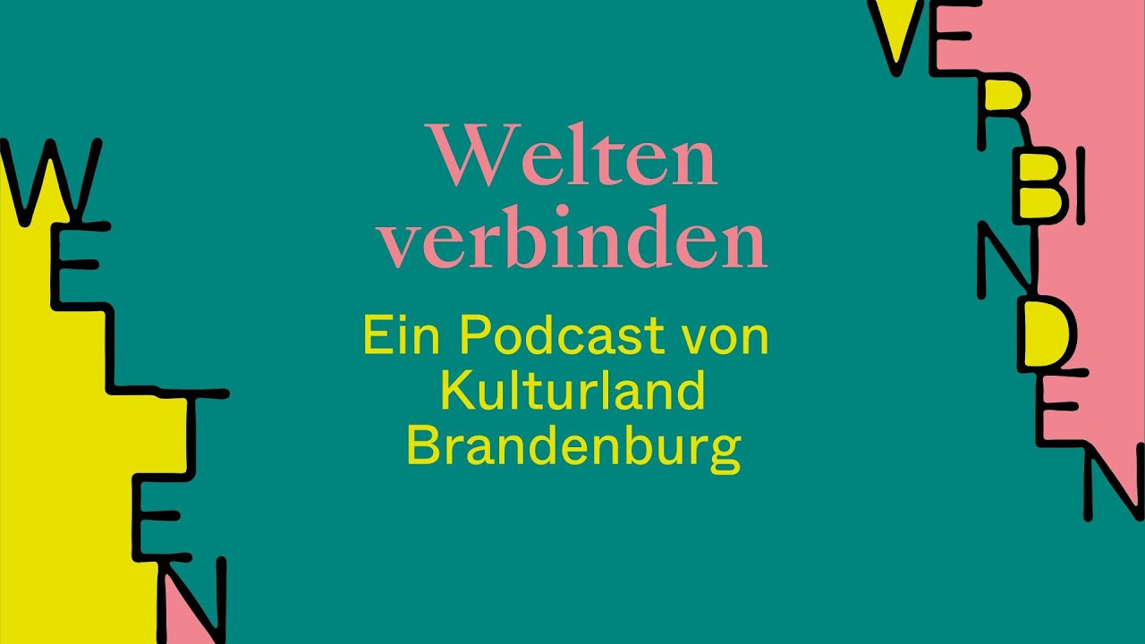 Kulturland Brandenburg | Podcast-Trailer &bdquo;Welten verbinden&ldquo;