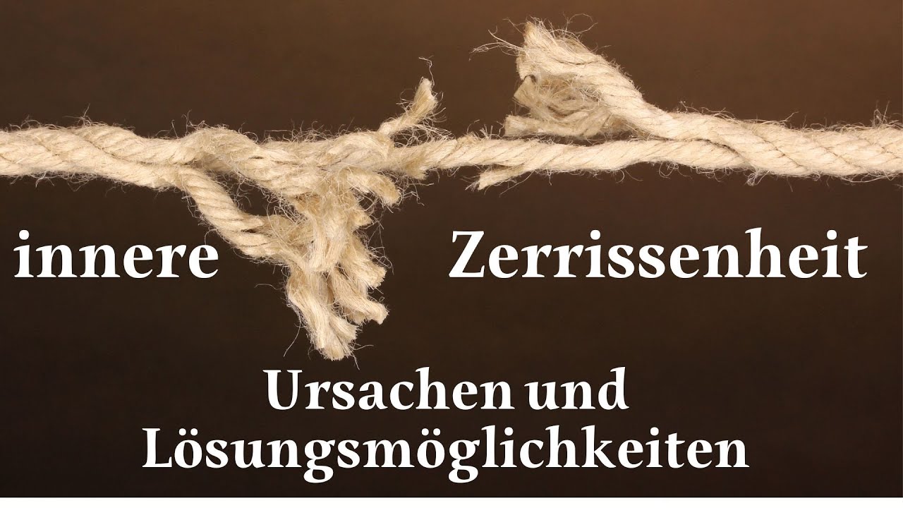 Innere Zerrissenheit - Ursachen und Lösungsmöglichkeiten