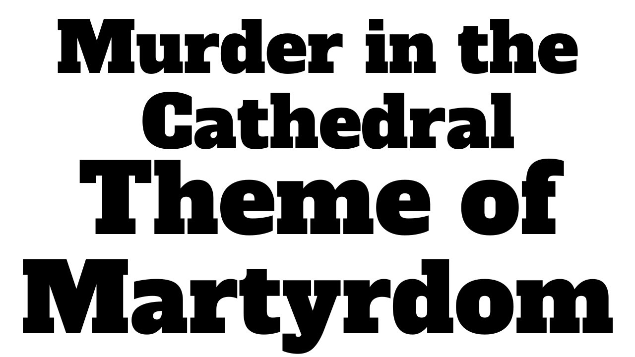 Murder in the Cathedral by T. S. Eliot, Theme of Martyrdom, Murder in the Cathedral Summary