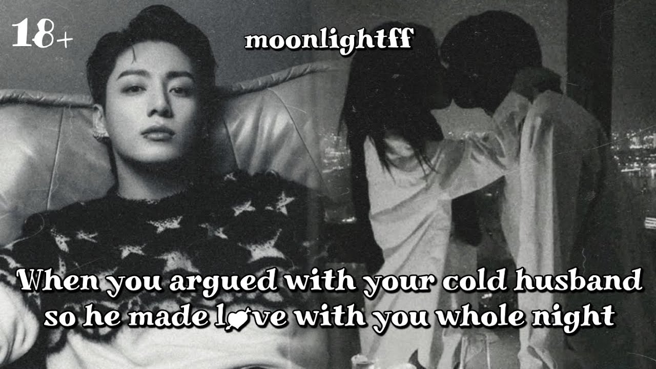 💋When you argued with your cold husband so he made l♡ve with y0u whole night💋 JJK oneshot #bts