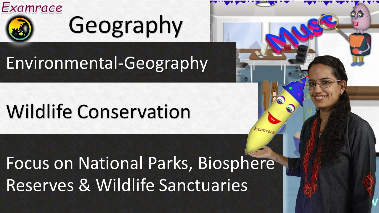 Wildlife Conservation - Focus on National Parks, Biosphere Reserves and Wildlife Sanctuaries