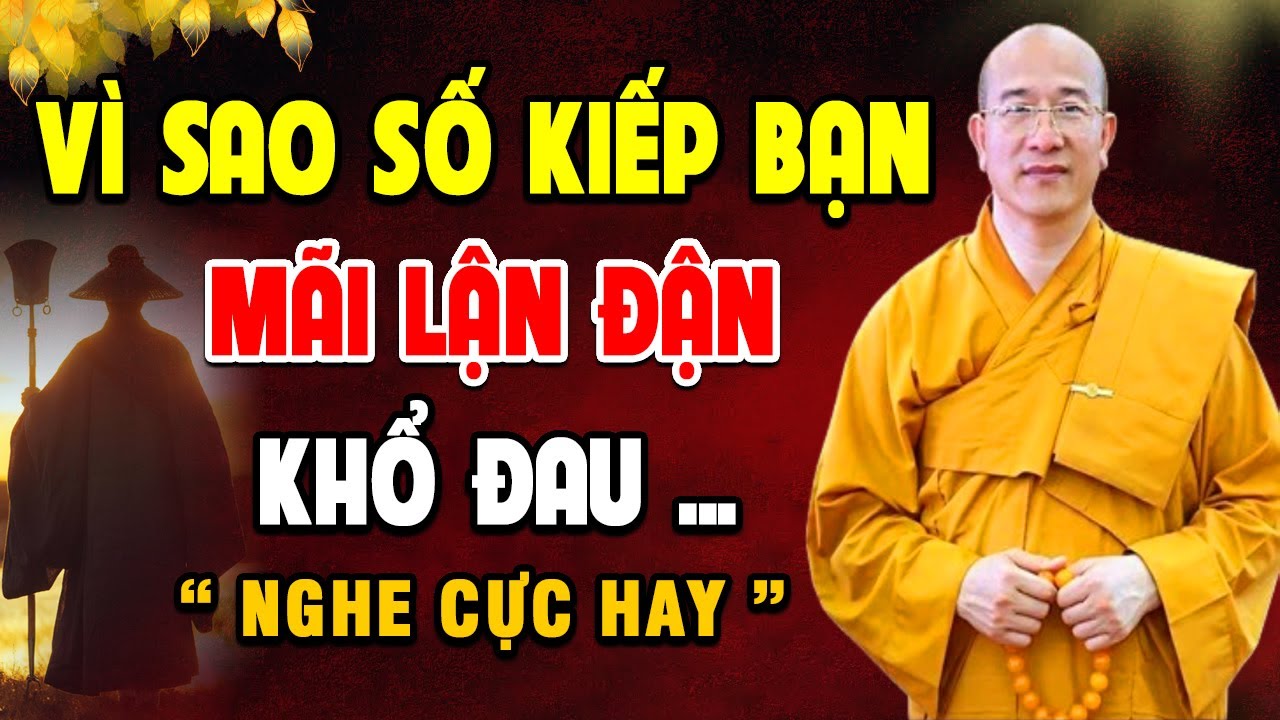 Thấu Hiểu Kiếp Nhân Sinh - Vì Sao Số Kiếp Bạn Cứ Mãi Lận Đận Khổ Đau l Thầy Thích Trúc Thái Minh