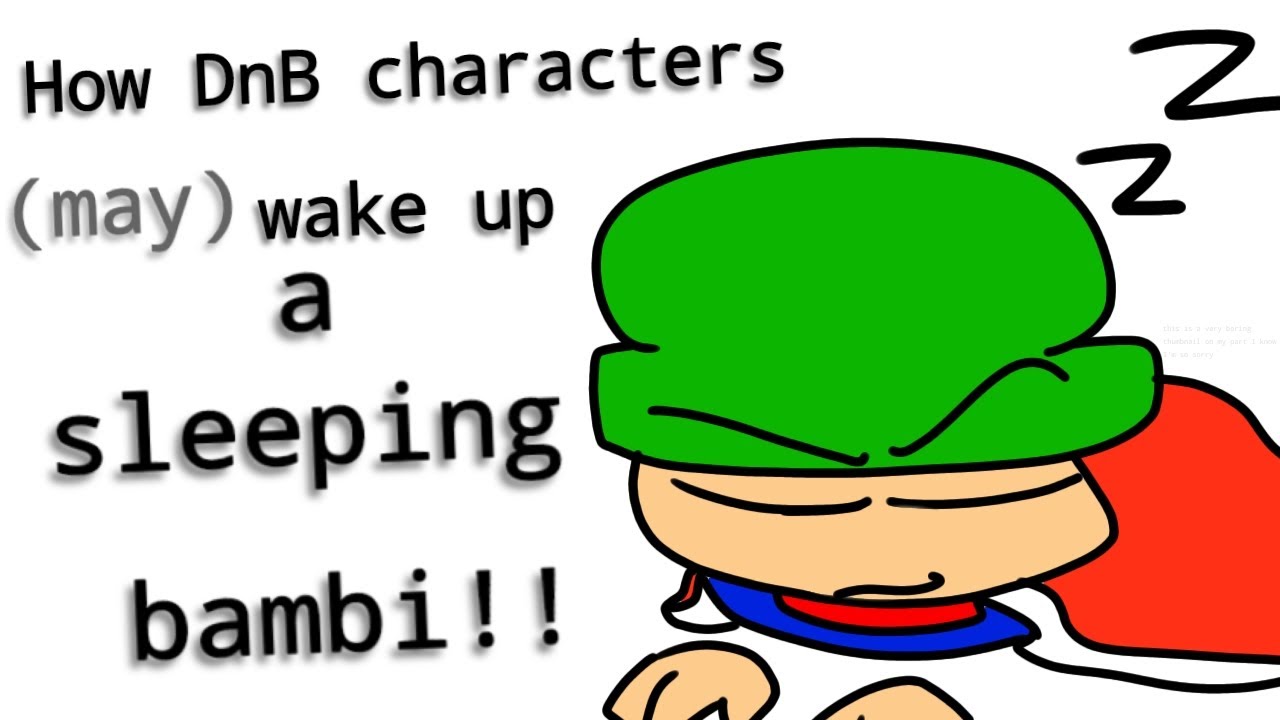 How DnB characters (may) wake up a sleeping bambi!!