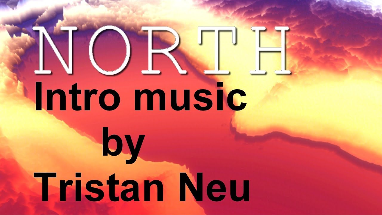 North - Intro music by Tristan Neu