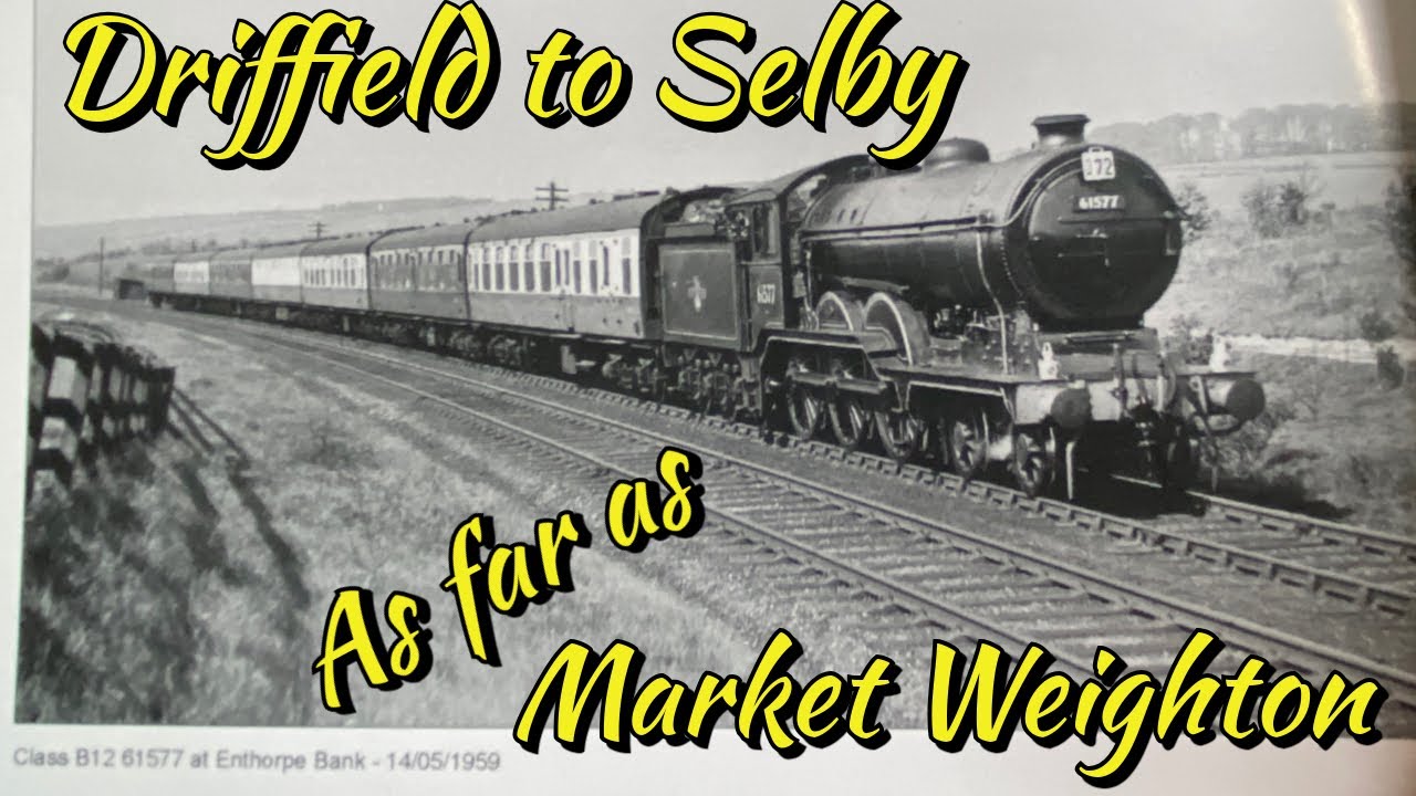 Driffield to Selby as far as Market Weighton! full length movie!