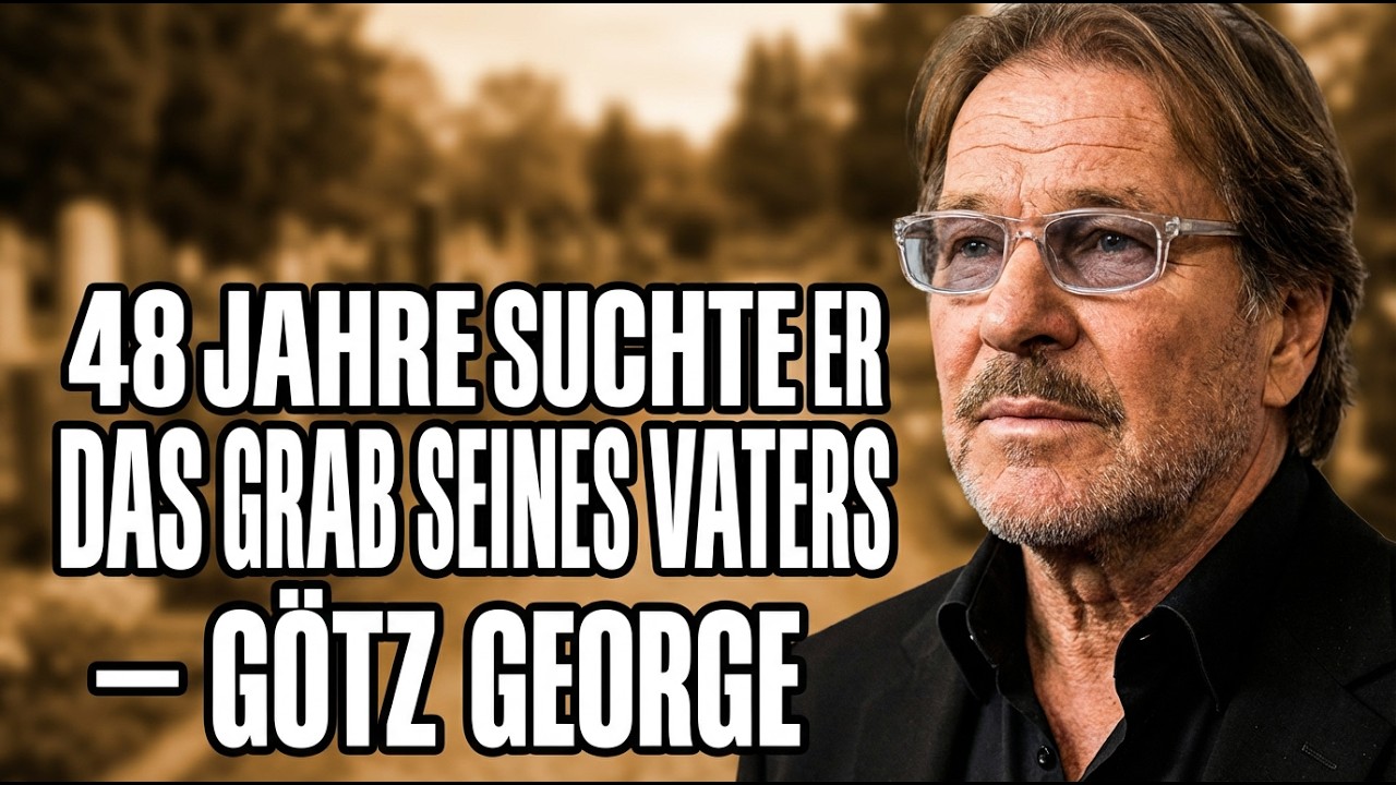 48 JAHRE SUCHTE ER DAS GRAB SEINES VATERS — GÖTZ GEORGE