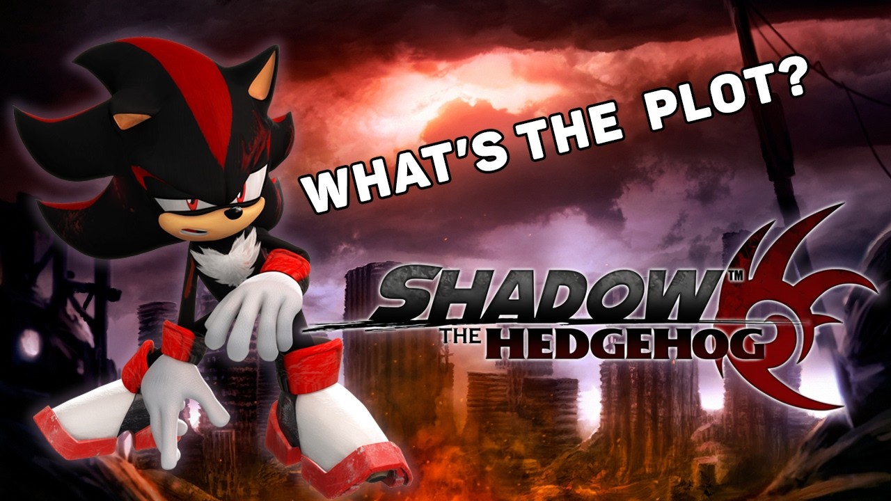 What even IS the&nbsp;plot&nbsp;of Shadow&nbsp;the&nbsp;Hedgehog?