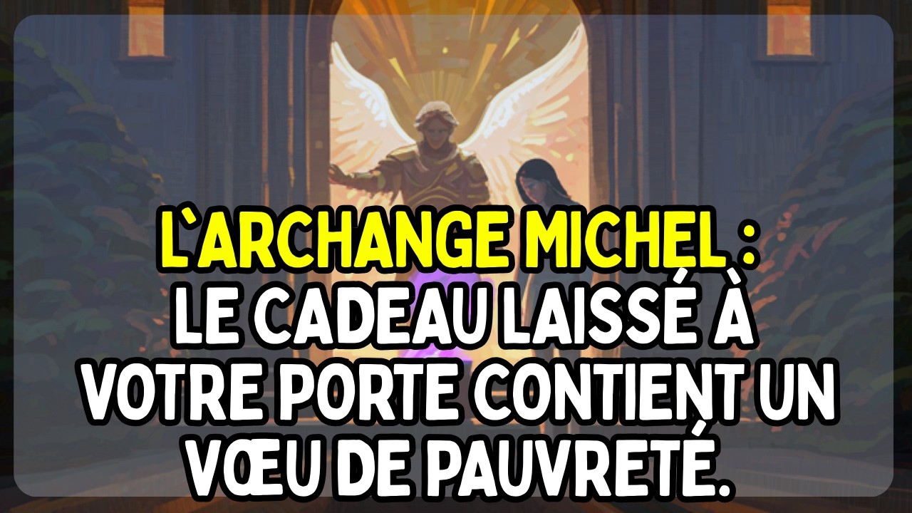 L'Archange Michel : Le cadeau laissé à votre porte contient un vœu de pauvreté.
