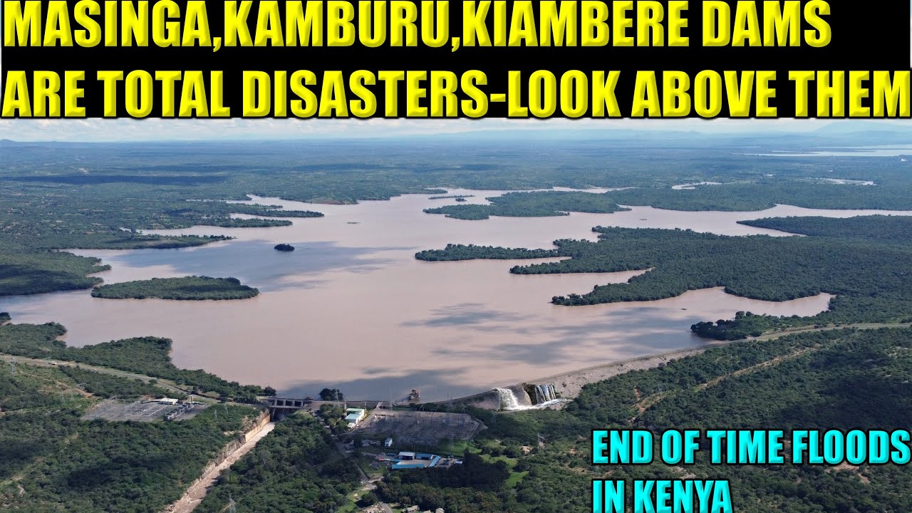 HOW DANGEROUS ARE THE SEVEN FOLKS DAMS,THE RUTHLESS FLOODS IN KENYA-FREE DOCUMENTARY