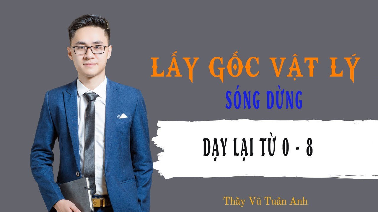 [Buổi 7] Dạy lại 0 -8 | Sóng dừng | Thầy Vũ Tuấn Anh - Vật lý