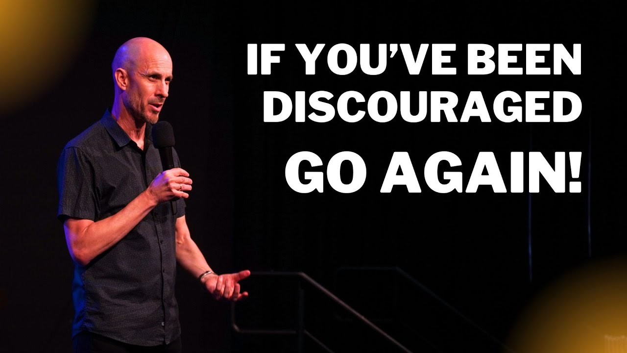 If You've Been Discouraged, Go Again! Steve McCracken