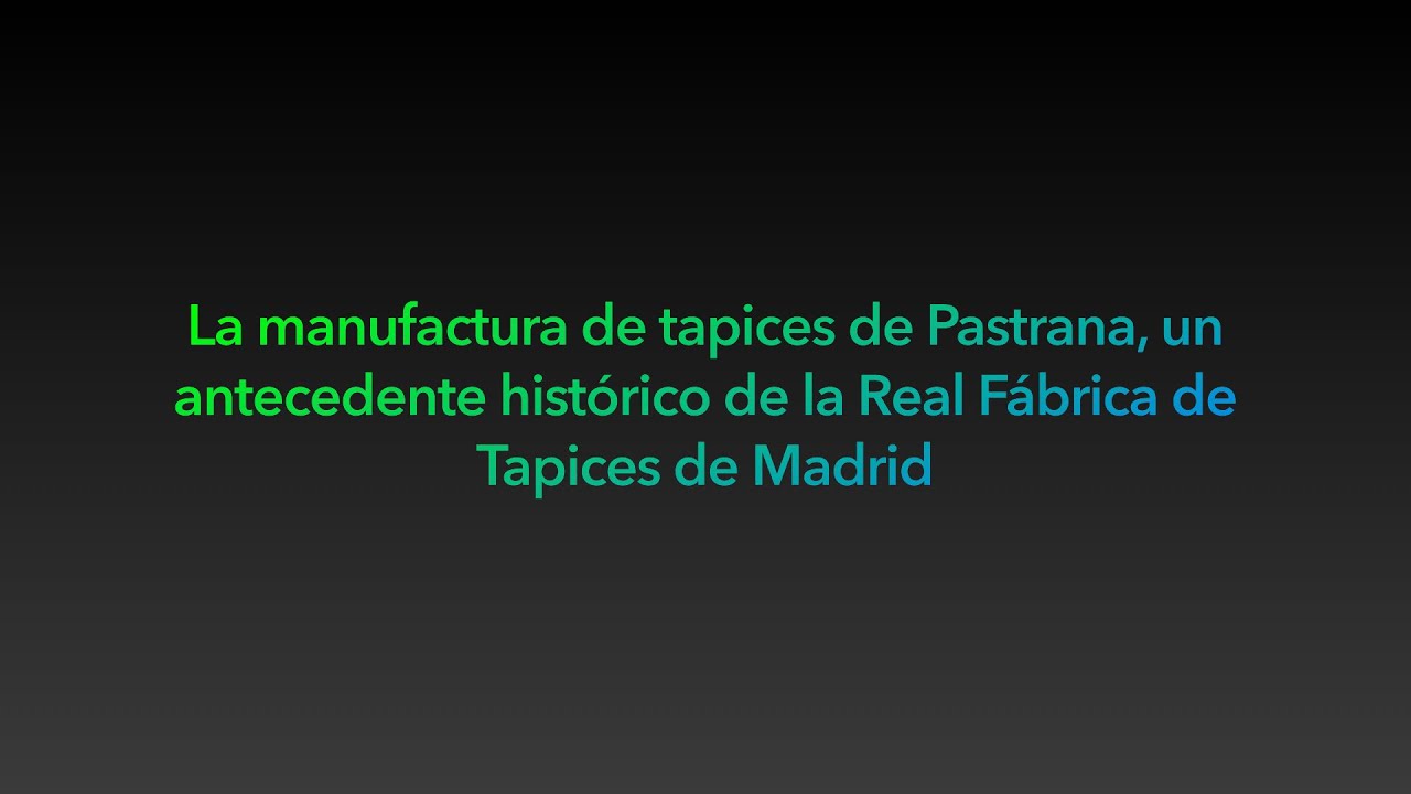 La manufactura de tapices de Pastrana, antecedente histórico de la Real Fábrica de Tapices de Madrid