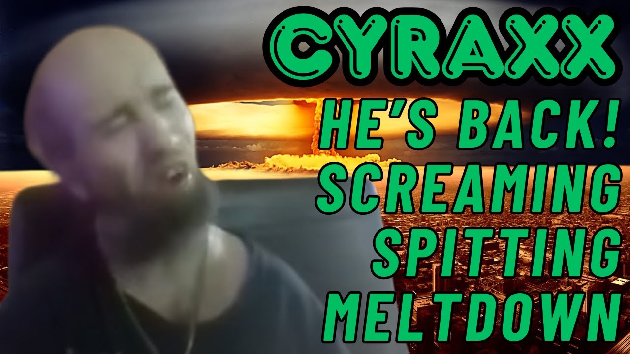 Cyraxx: He's Back | Screaming, Spitting Meltdown