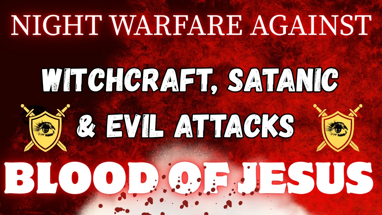 Night Warfare Prayer Against Witchcraft, Satanic & Evil Attacks Blood of Jesus Protects Your Home