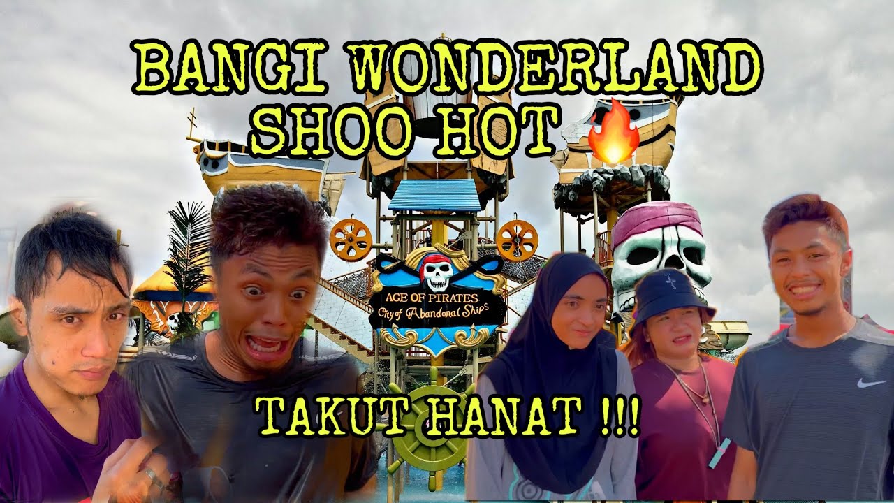 BANGI WONDERLAND SHOO HOT 🔥 KESERONOKAN TAHAP APA NI ?