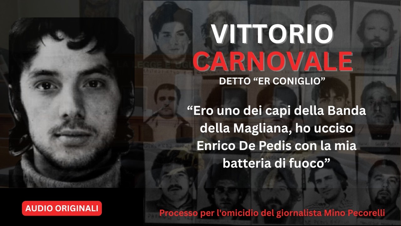 BANDA DELLA MAGLIANA - VITTORIO CARNOVALE: HO UCCISO ENRICO DE PEDIS  E TANTA ALTRA GENTE
